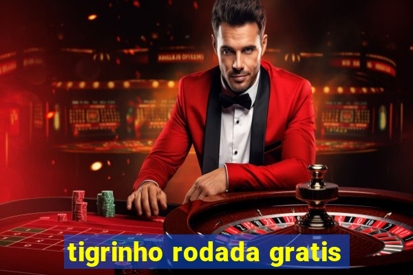 tigrinho rodada gratis